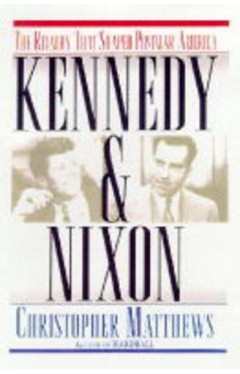 NR   -   Kennedy And Nixon: The Rivalry That Shaped Postwar America   -   [HB]